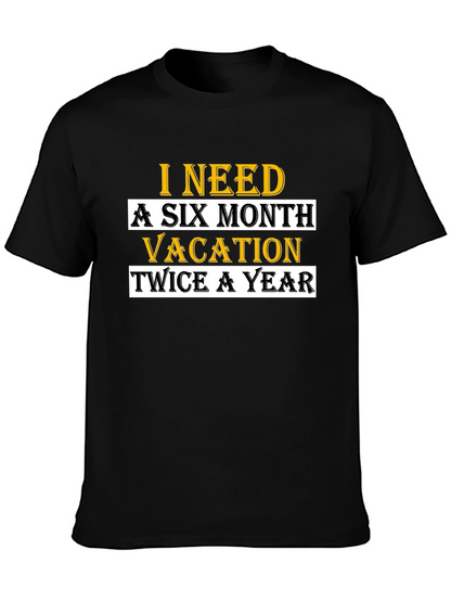 I Need A Six Month Vacation T-Shirt