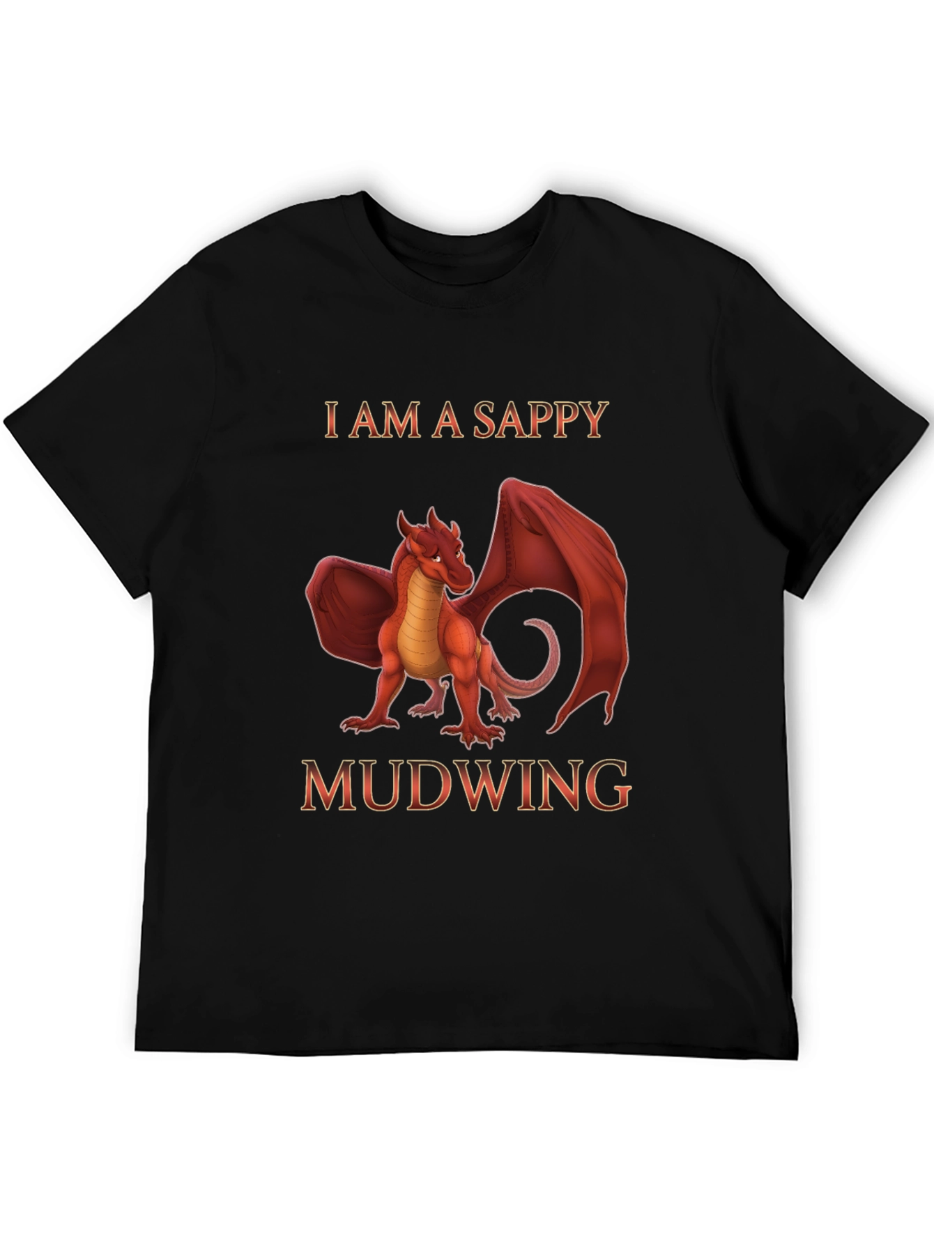I am a Sappy Mudwing Dragon T-Shirt