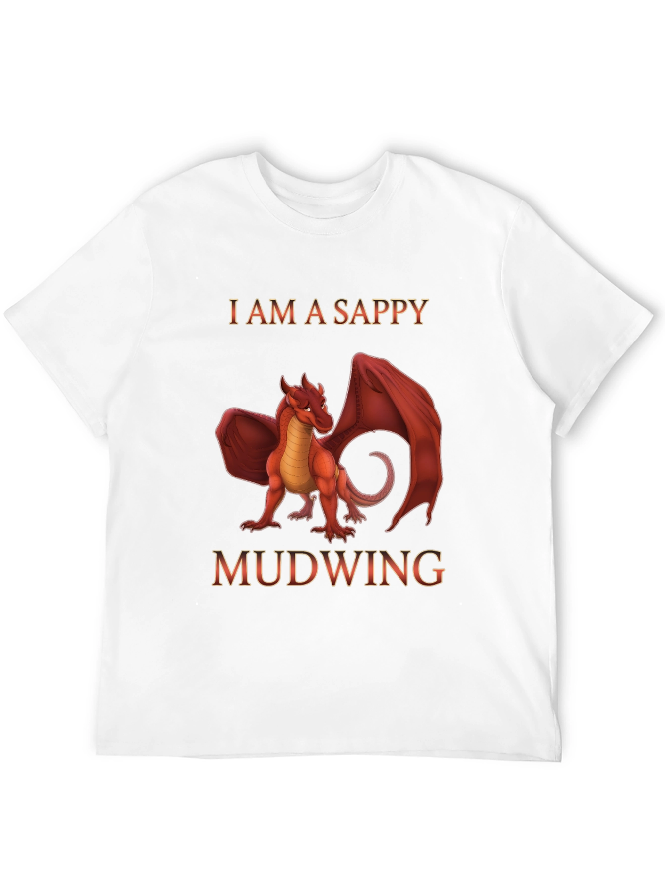 I am a Sappy Mudwing Dragon T-Shirt