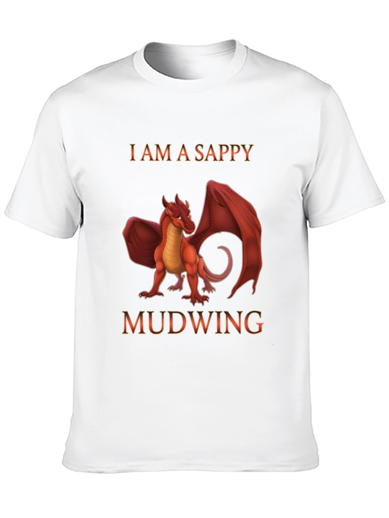 I am a Sappy Mudwing Dragon T-Shirt