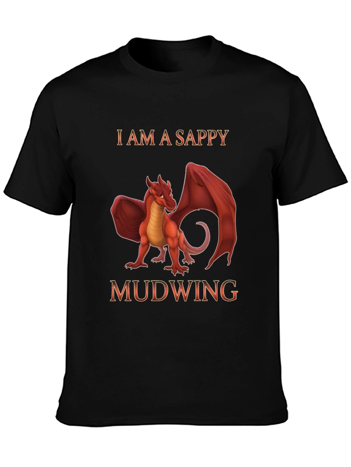 I am a Sappy Mudwing Dragon T-Shirt