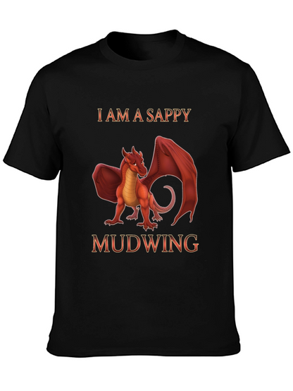 I am a Sappy Mudwing Dragon T-Shirt