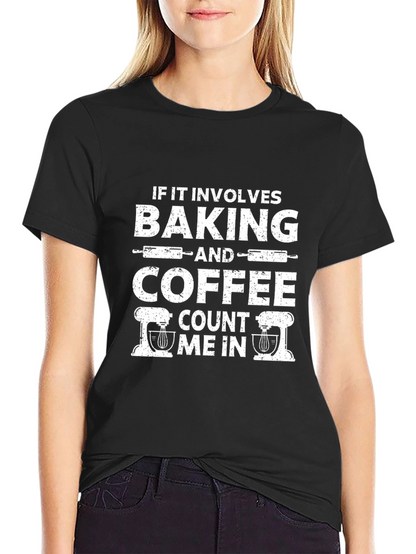 Baking and Coffee T-Shirt - Count Me In!