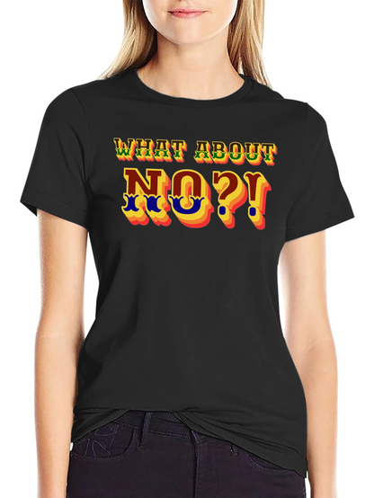 What About No?! Graphic T-Shirt