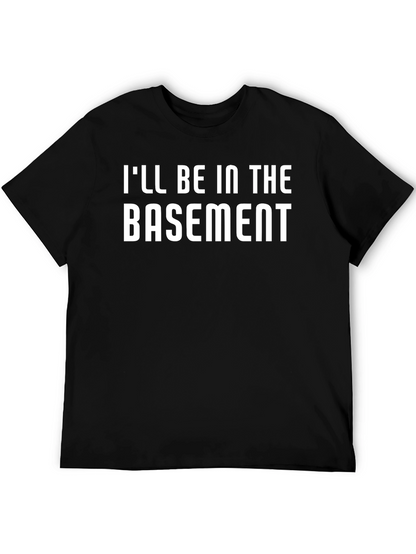Ill Be In The Basement T-Shirt