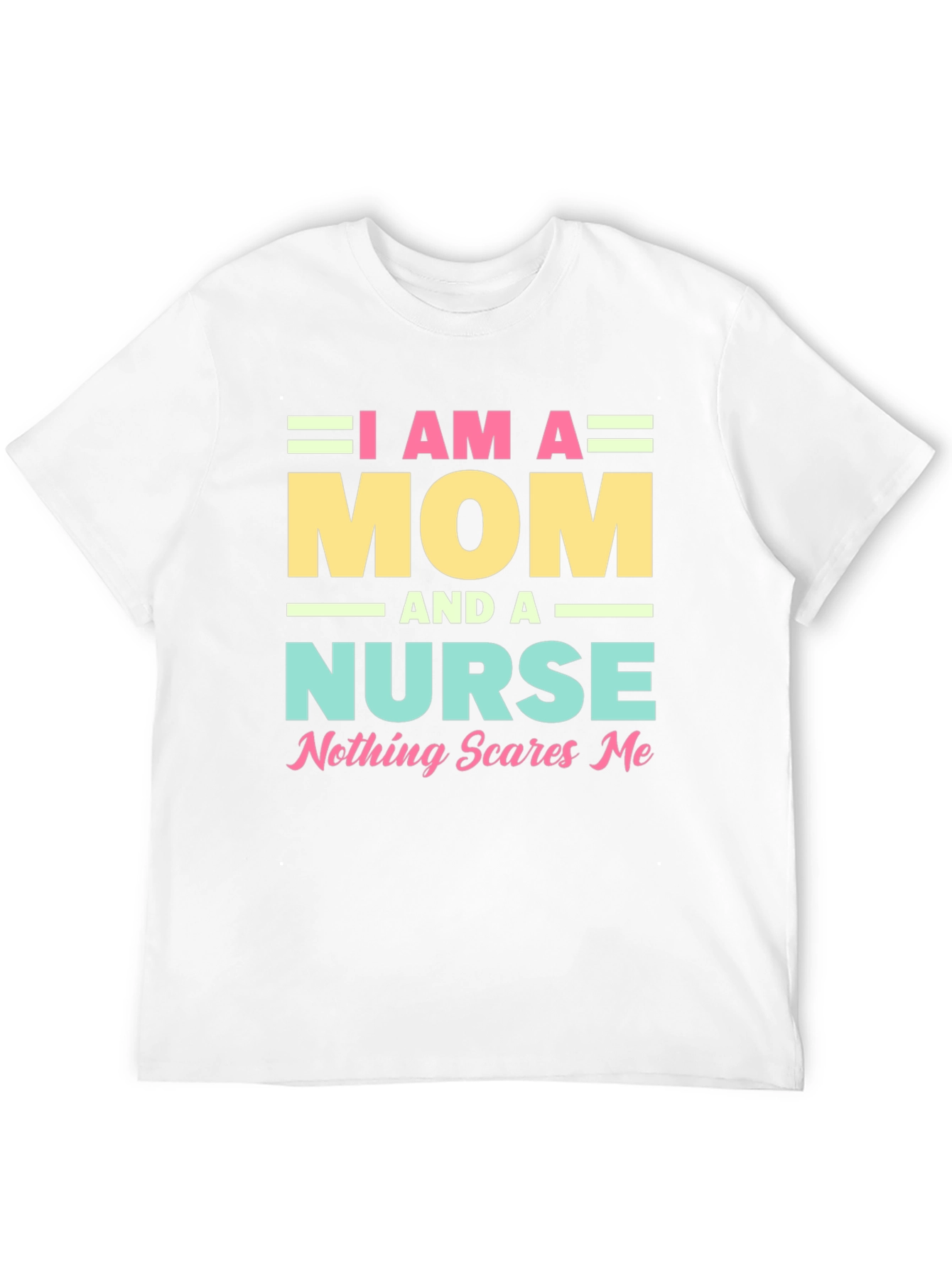 I Am A Mom and A Nurse T-Shirt