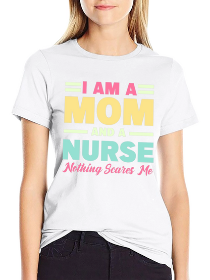 I Am A Mom and A Nurse T-Shirt