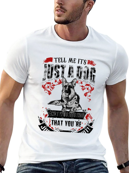 Dog Lover T-Shirt: Tell Me Its Just a Dog