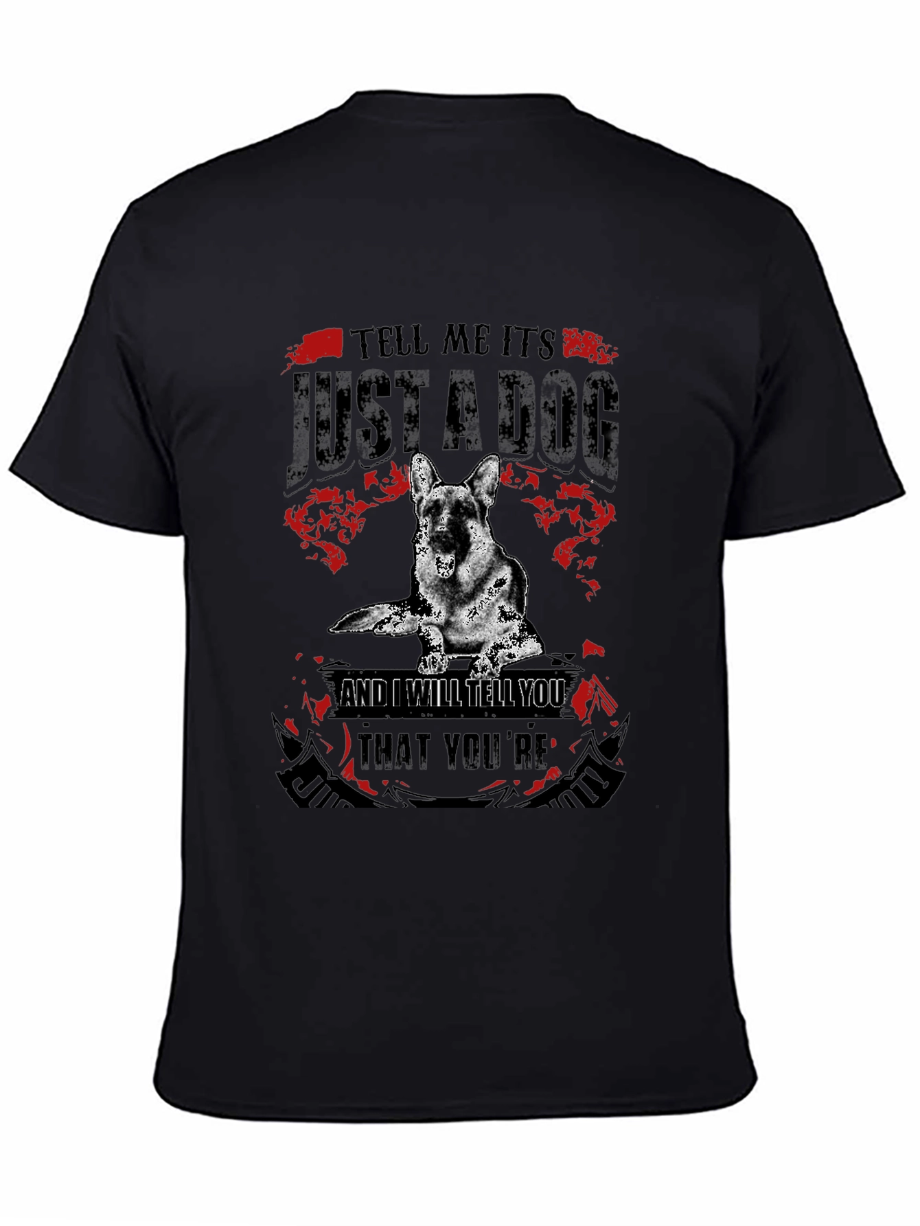 Dog Lover T-Shirt: Tell Me Its Just a Dog