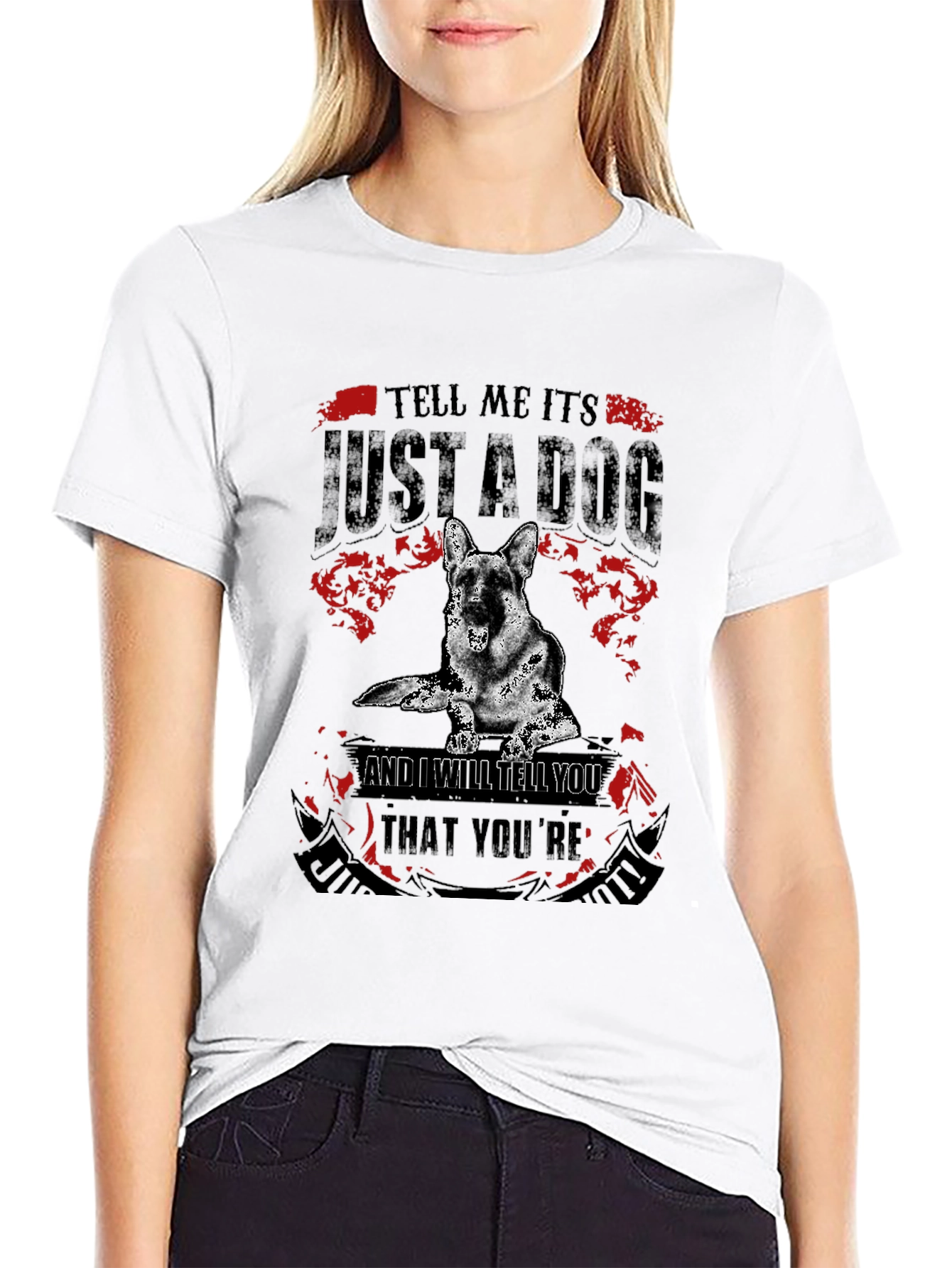 Dog Lover T-Shirt: Tell Me Its Just a Dog