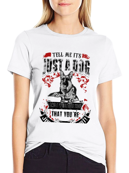 Dog Lover T-Shirt: Tell Me Its Just a Dog