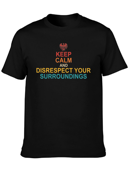Keep Calm & Disrespect Your Surroundings T-Shirt