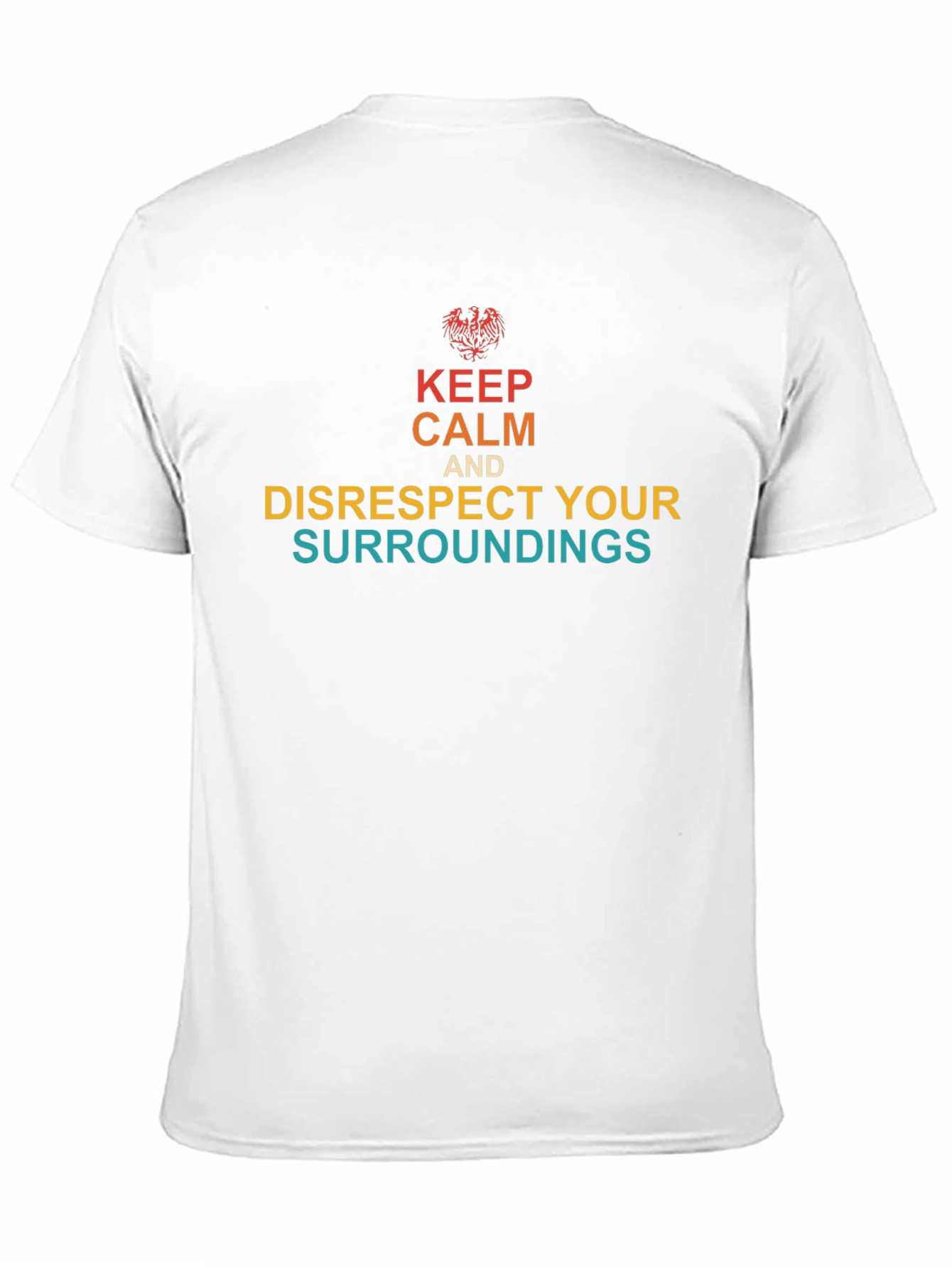 Keep Calm & Disrespect Your Surroundings T-Shirt