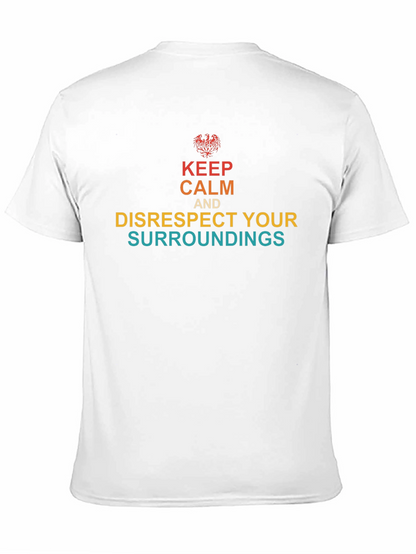 Keep Calm & Disrespect Your Surroundings T-Shirt