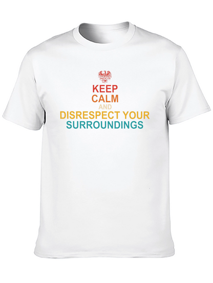 Keep Calm & Disrespect Your Surroundings T-Shirt