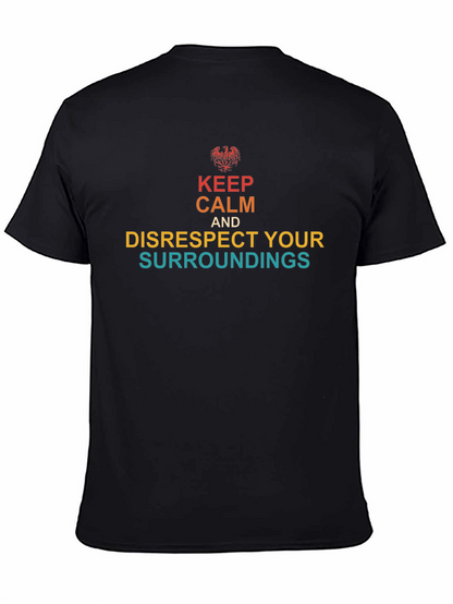 Keep Calm & Disrespect Your Surroundings T-Shirt