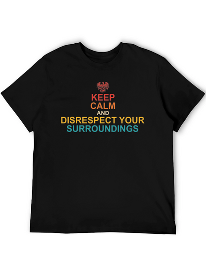 Keep Calm & Disrespect Your Surroundings T-Shirt