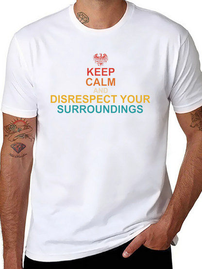 Keep Calm & Disrespect Your Surroundings T-Shirt