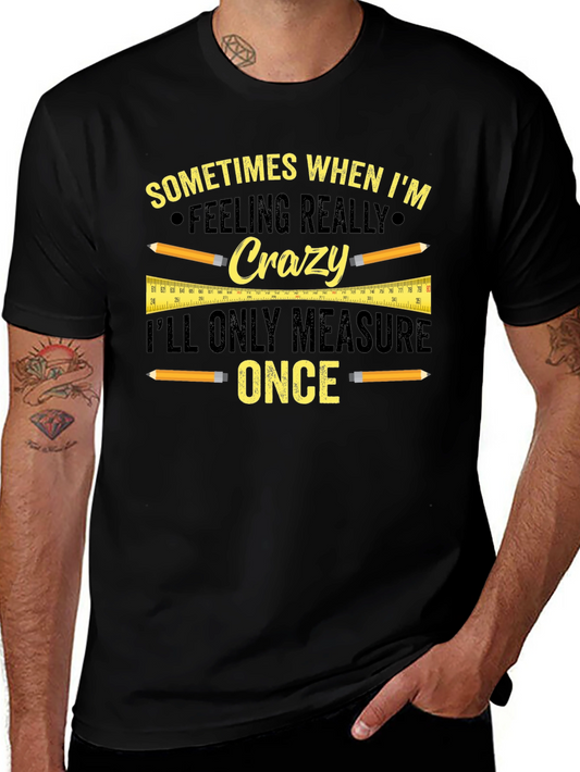 Funny Carpenter T-Shirt - Measure Once Crazy Design