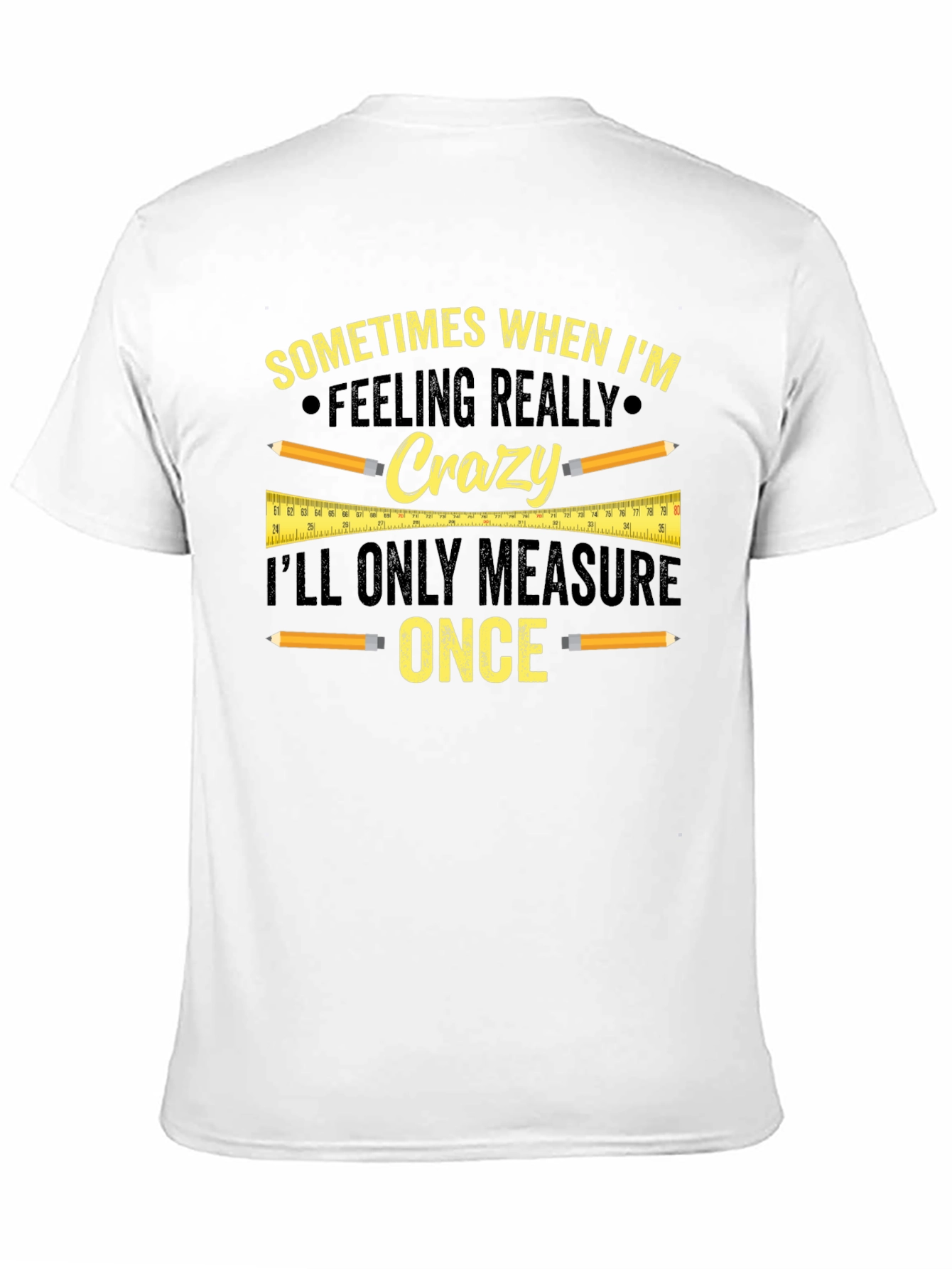 Funny Carpenter T-Shirt - Measure Once Crazy Design