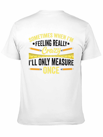 Funny Carpenter T-Shirt - Measure Once Crazy Design