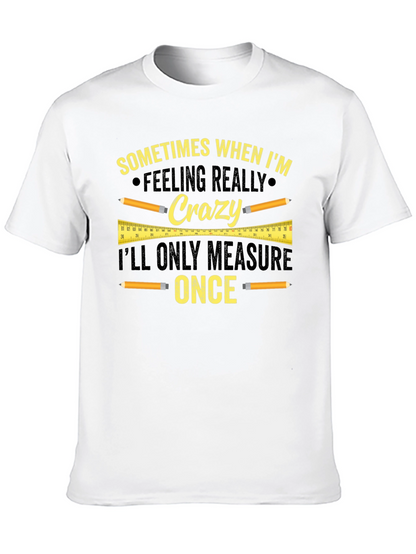 Funny Carpenter T-Shirt - Measure Once Crazy Design