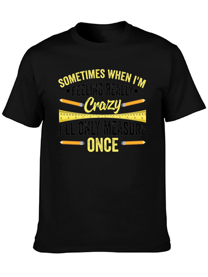Funny Carpenter T-Shirt - Measure Once Crazy Design