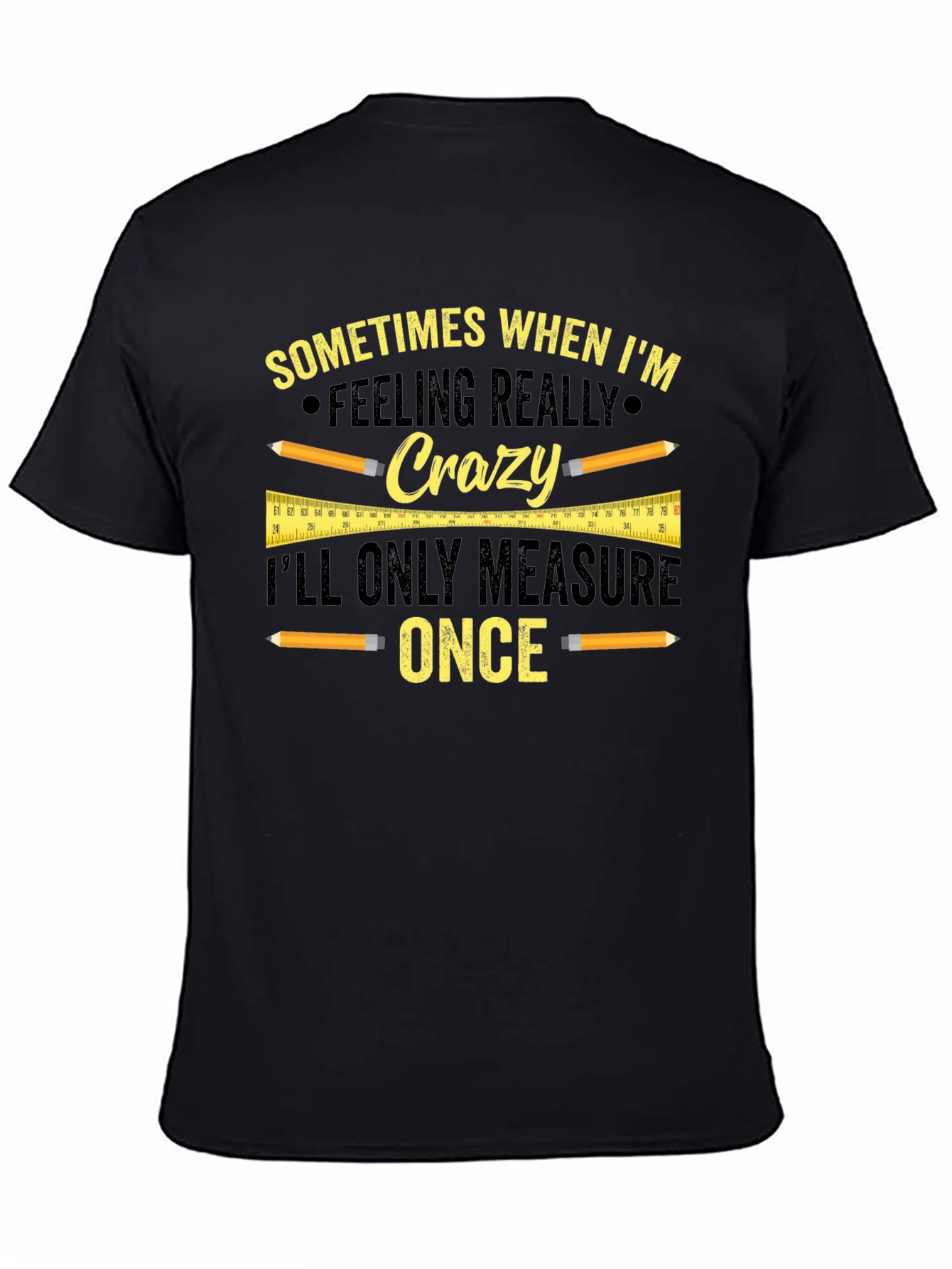 Funny Carpenter T-Shirt - Measure Once Crazy Design