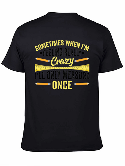 Funny Carpenter T-Shirt - Measure Once Crazy Design
