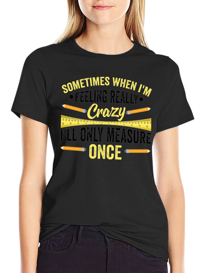 Funny Carpenter T-Shirt - Measure Once Crazy Design