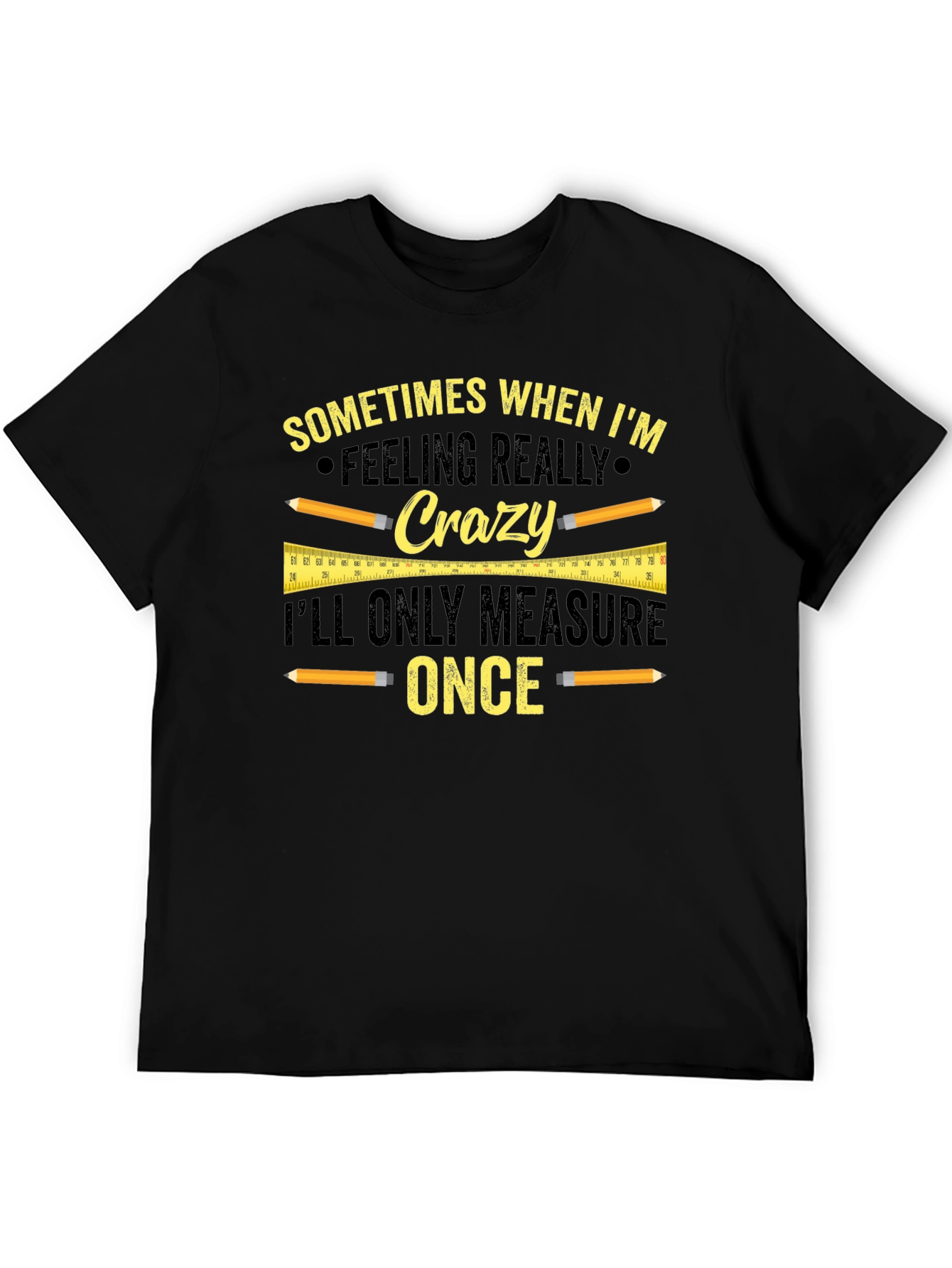 Funny Carpenter T-Shirt - Measure Once Crazy Design