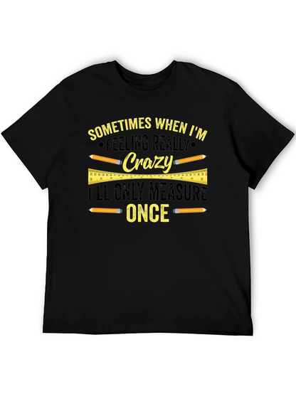 Funny Carpenter T-Shirt - Measure Once Crazy Design