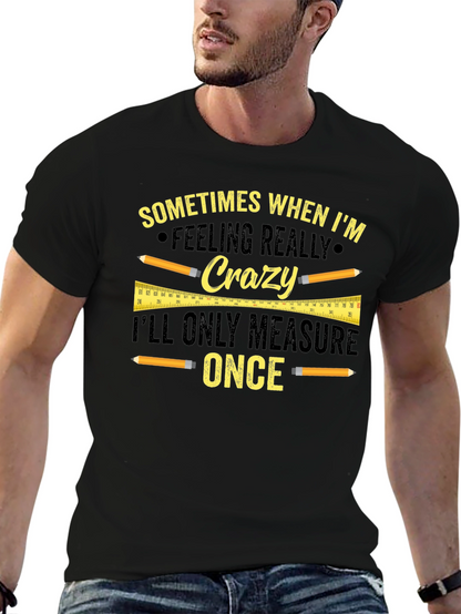 Funny Carpenter T-Shirt - Measure Once Crazy Design