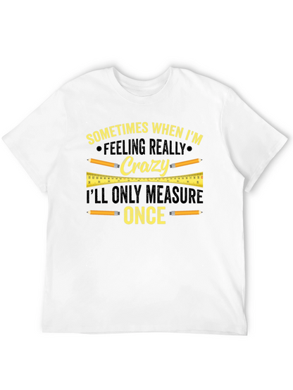 Funny Carpenter T-Shirt - Measure Once Crazy Design