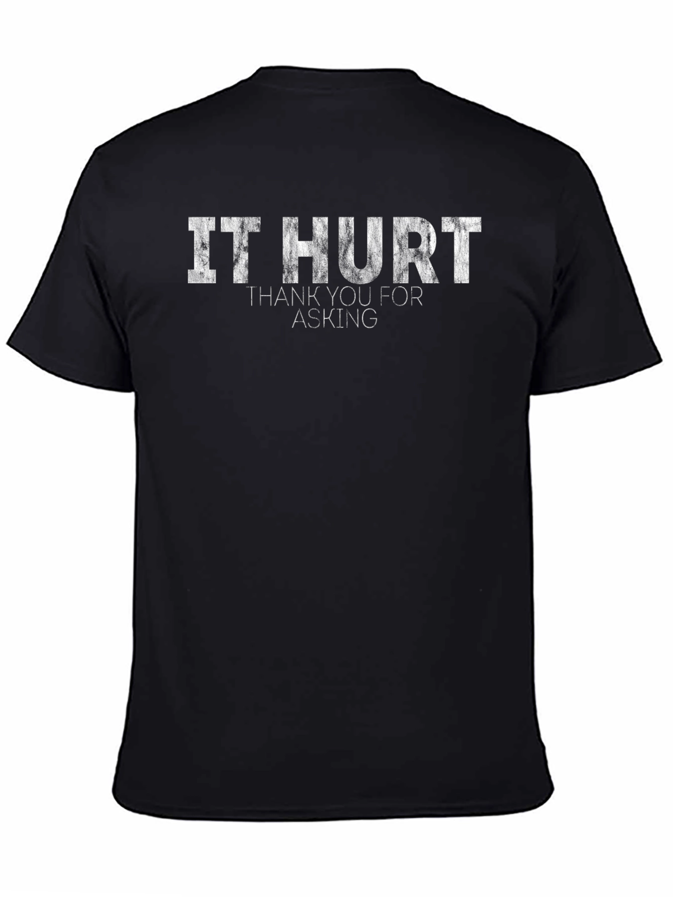 It Hurt T-Shirt - Funny Sarcastic Graphic Tee