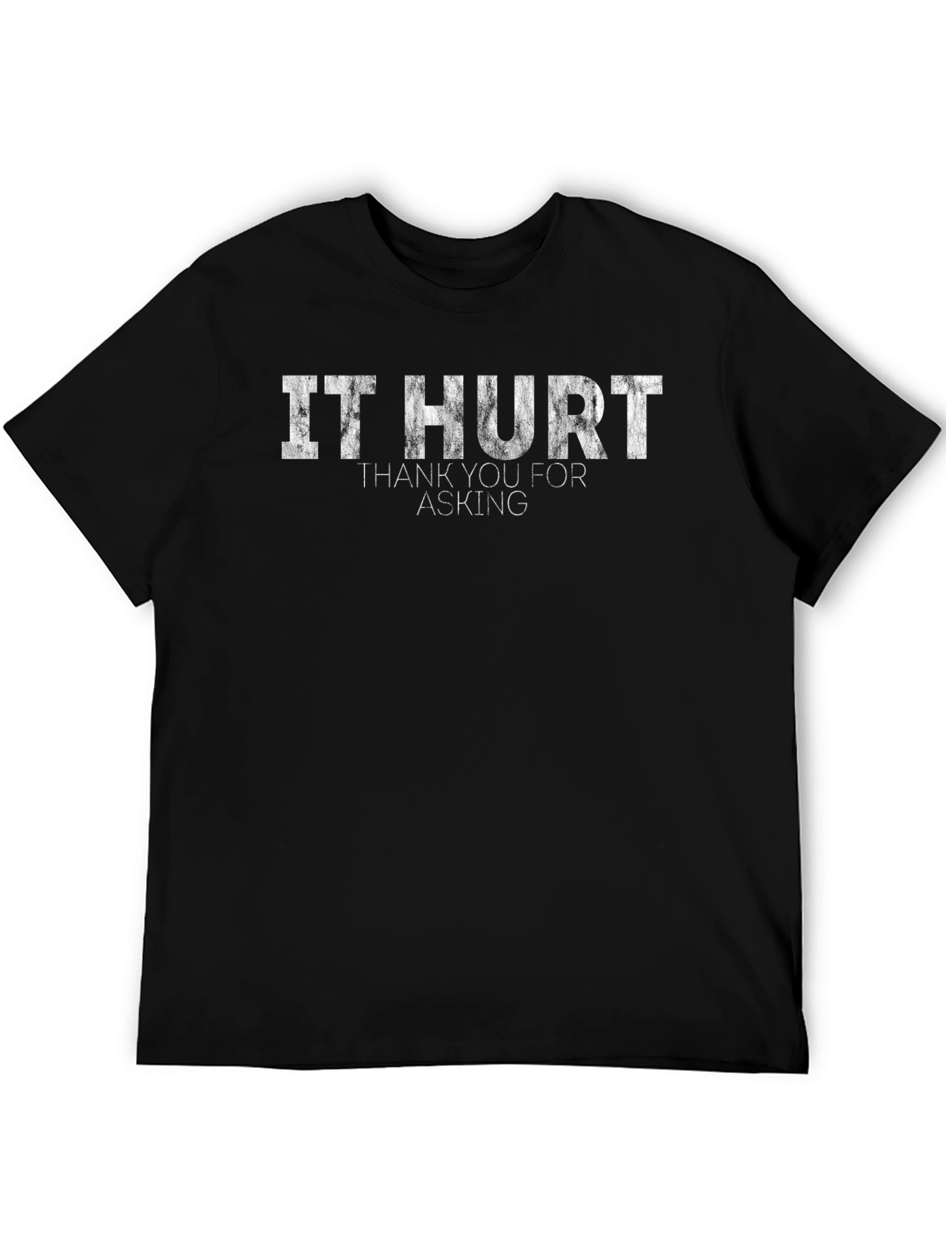 It Hurt T-Shirt - Funny Sarcastic Graphic Tee