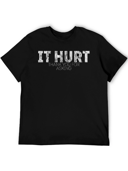 It Hurt T-Shirt - Funny Sarcastic Graphic Tee