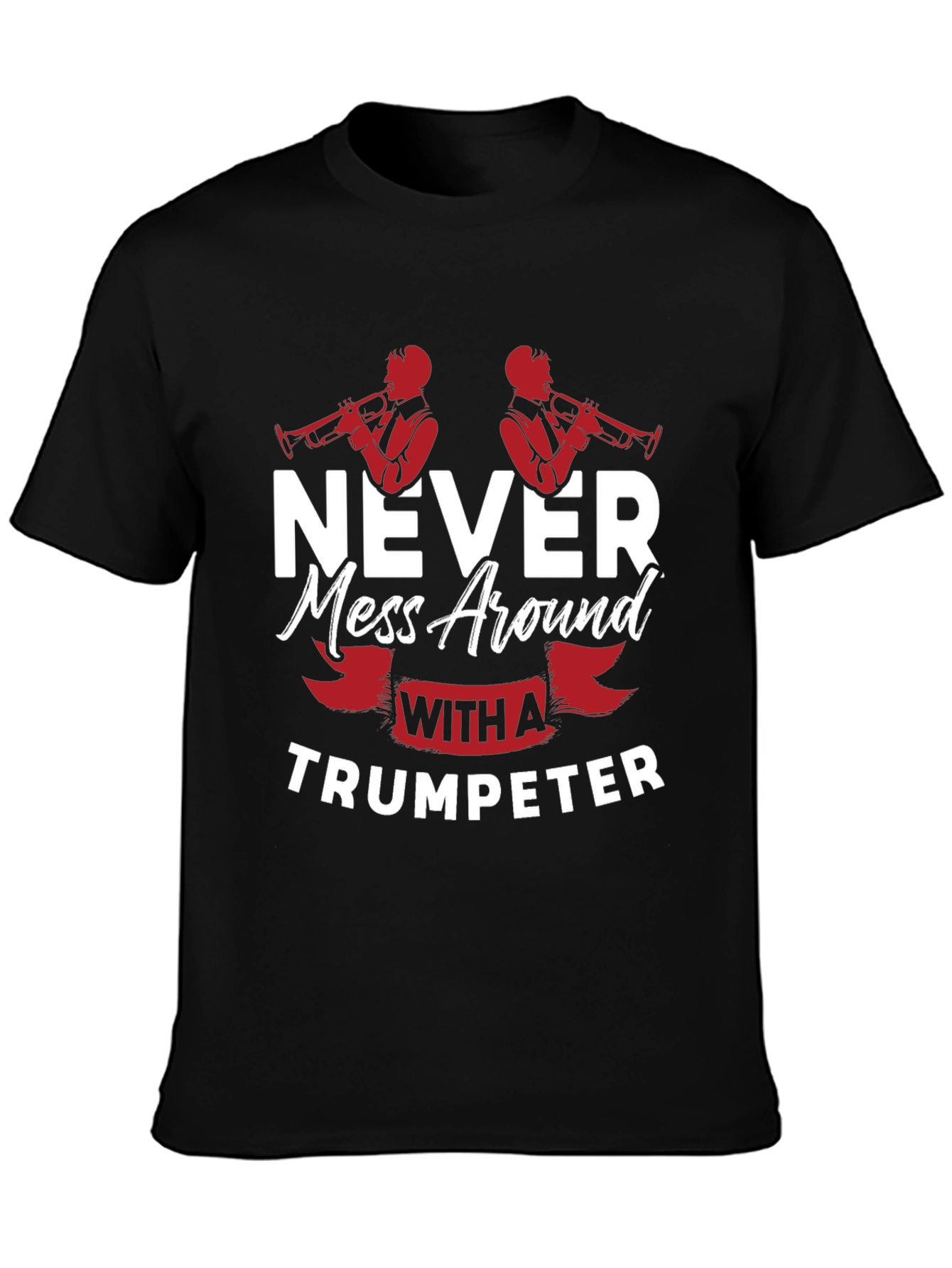 Never Mess With A Trumpeter Black Graphic T-Shirt