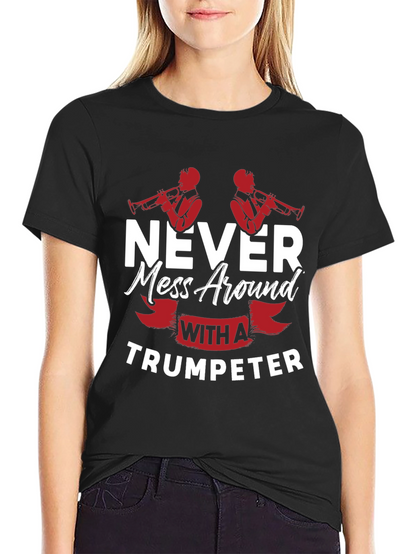 Never Mess With A Trumpeter Black Graphic T-Shirt