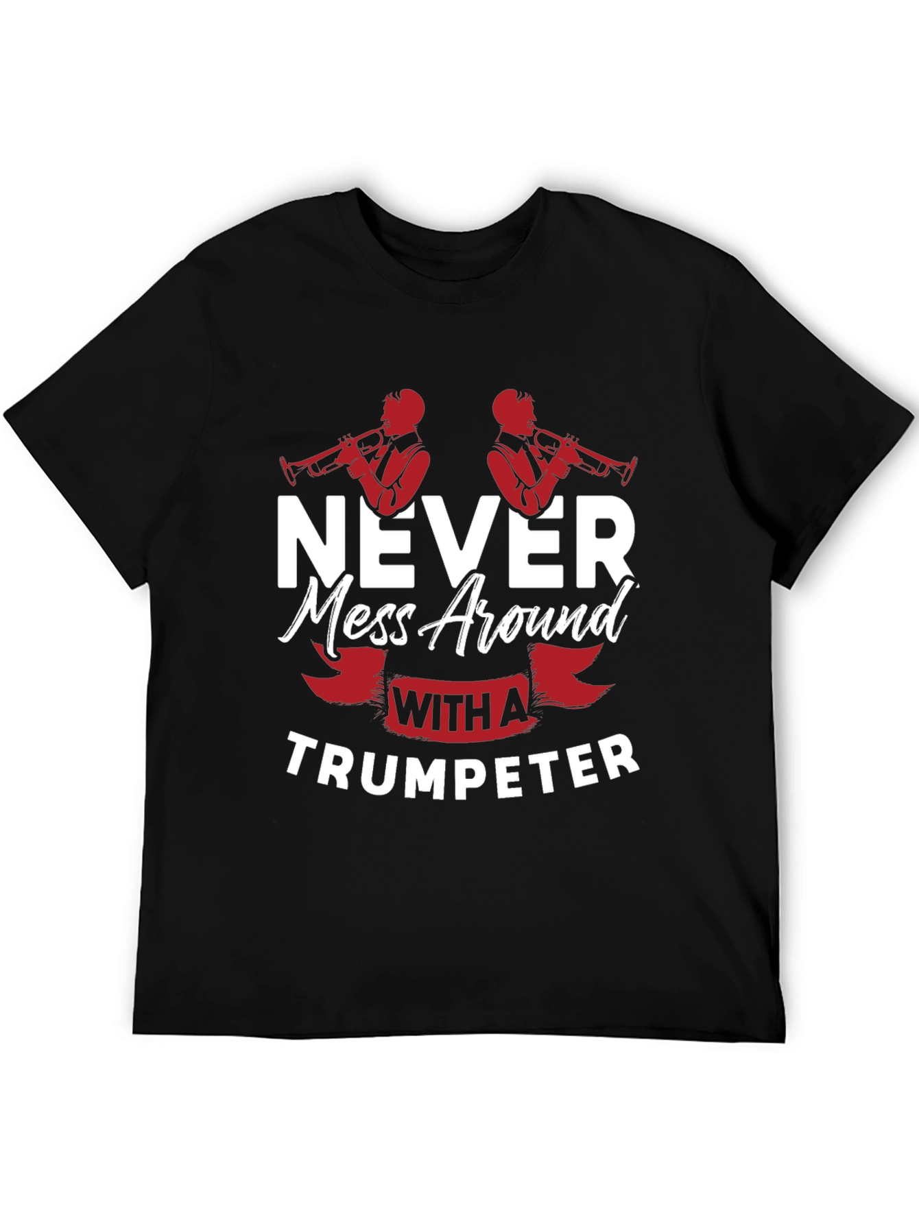 Never Mess With A Trumpeter Black Graphic T-Shirt
