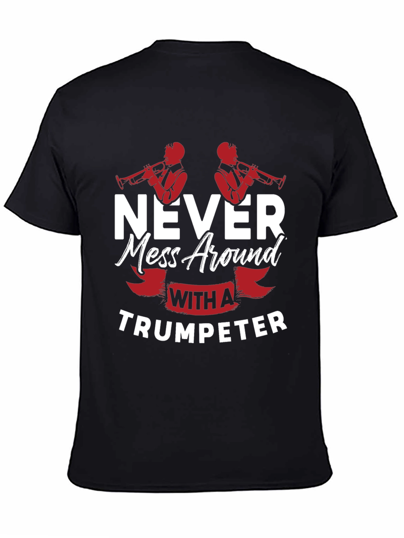 Never Mess With A Trumpeter Black Graphic T-Shirt