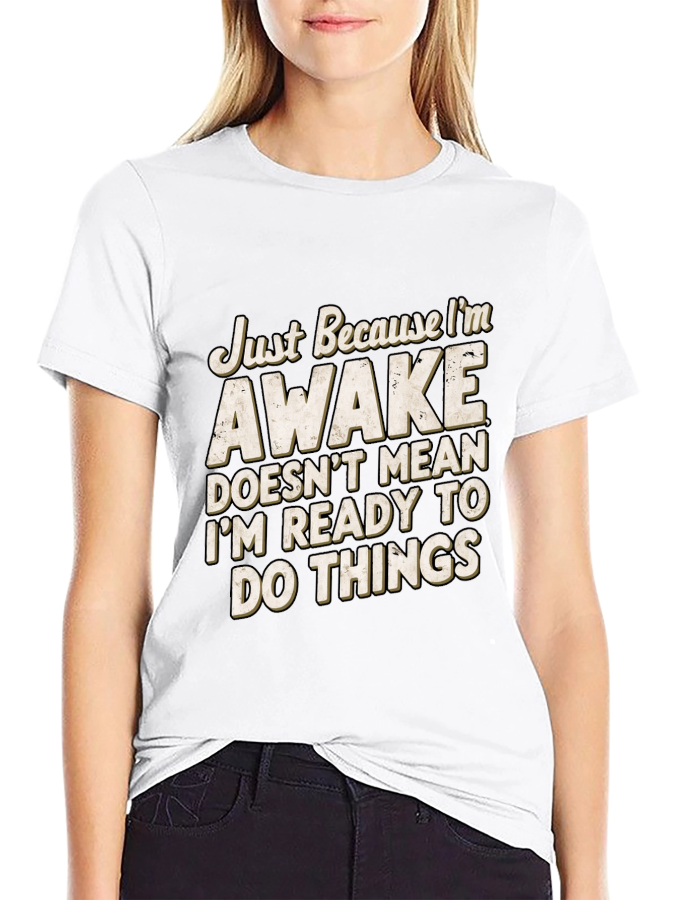Funny Awake T-Shirt: Im Not Ready for Things