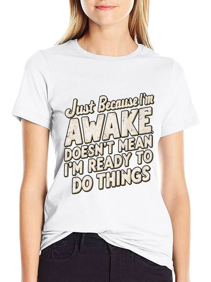 Funny Awake T-Shirt: Im Not Ready for Things