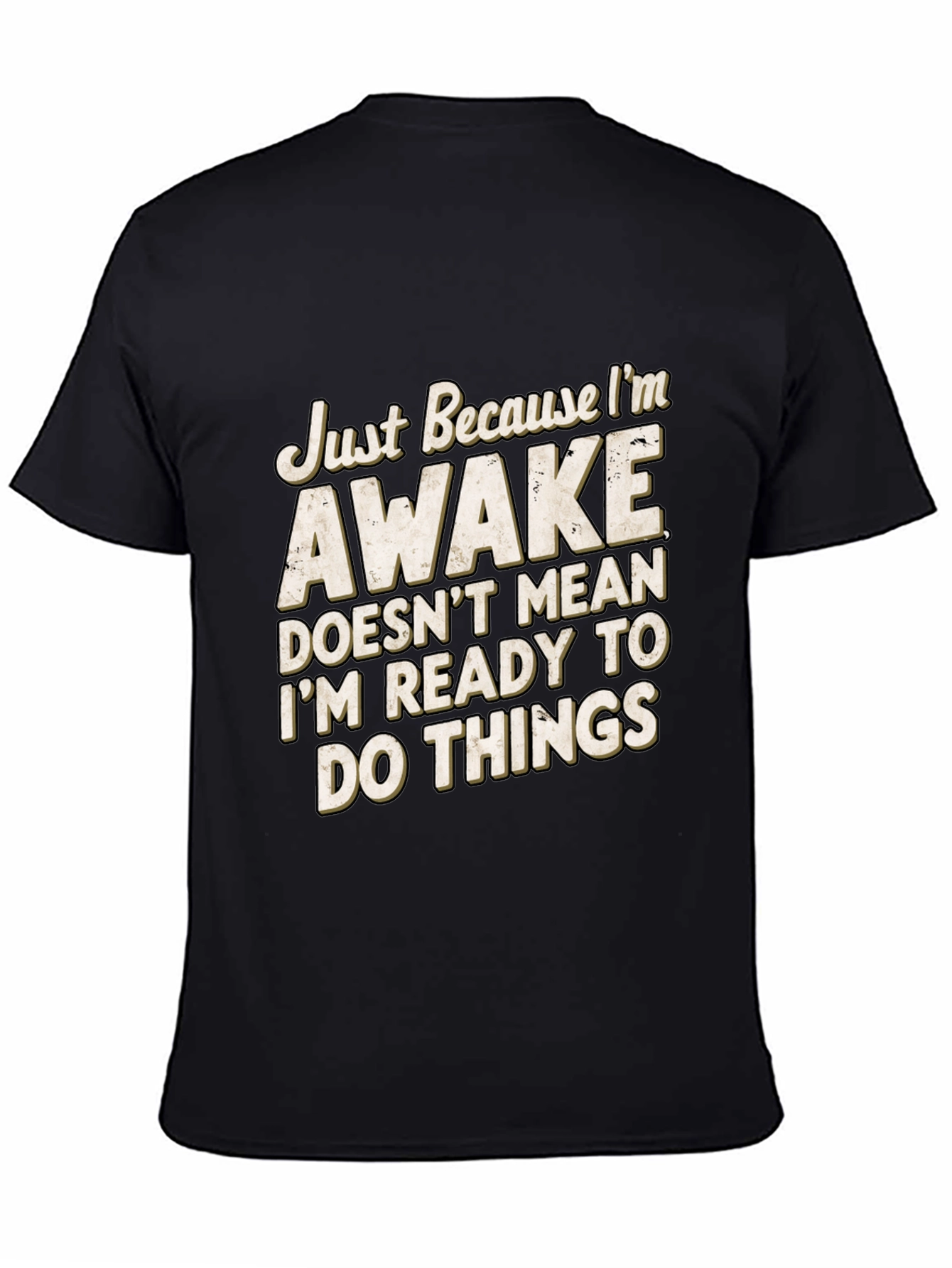 Funny Awake T-Shirt: Im Not Ready for Things