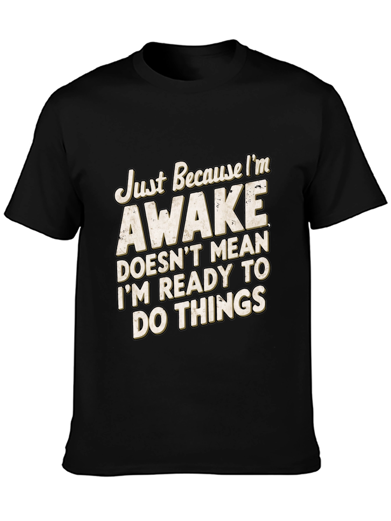 Funny Awake T-Shirt: Im Not Ready for Things