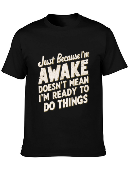 Funny Awake T-Shirt: Im Not Ready for Things