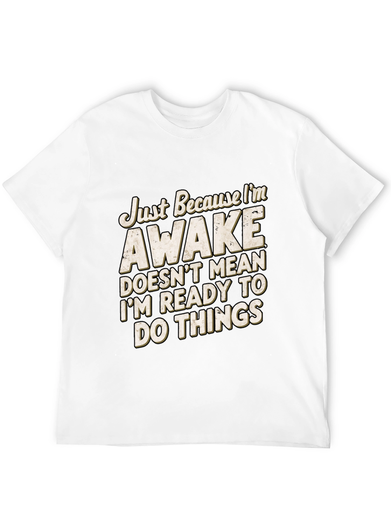 Funny Awake T-Shirt: Im Not Ready for Things
