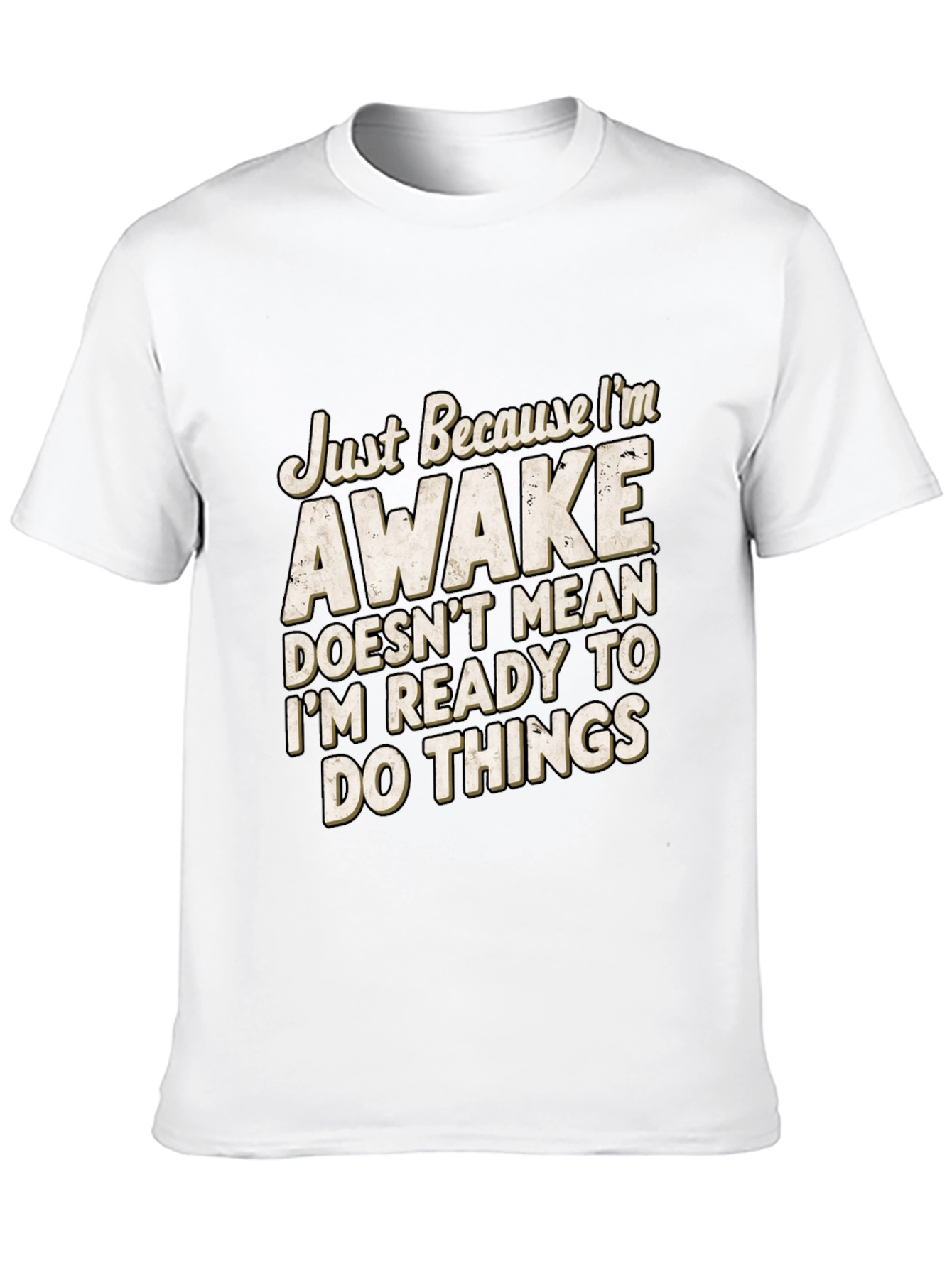 Funny Awake T-Shirt: Im Not Ready for Things