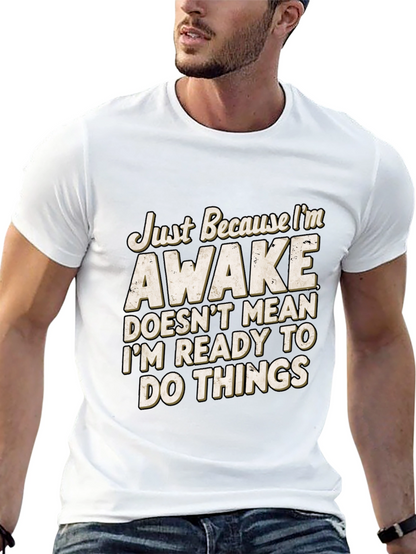 Funny Awake T-Shirt: Im Not Ready for Things