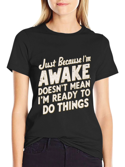 Funny Awake T-Shirt: Im Not Ready for Things